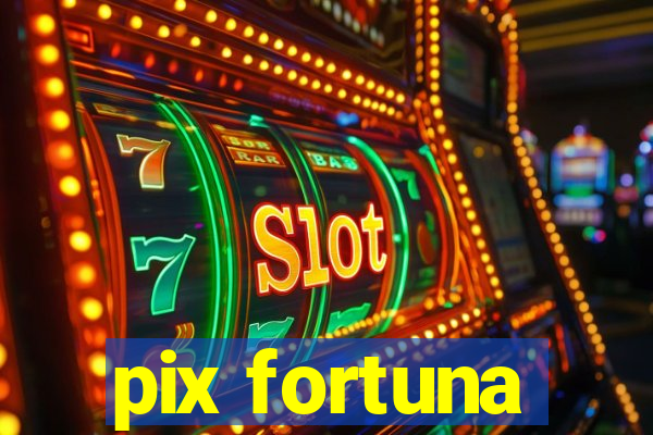 pix fortuna